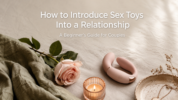How to Introduce Sex Toys Into a Relationship (Without It Being Awkward)