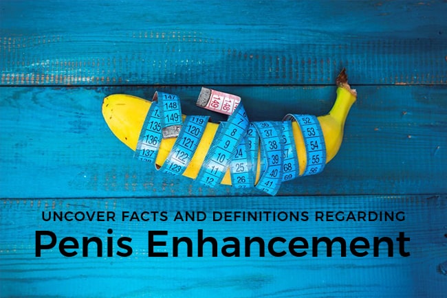 Uncover Facts And Definitions Regarding Penis Enhancement