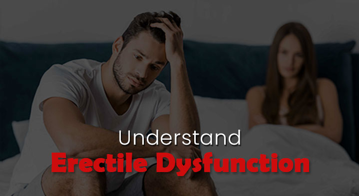 What Is an Erectile Dysfunction ? Understand Causes, Symptoms and Treatment