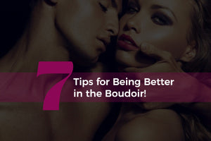 7 Tips for Being Better in the Boudoir! - https://www.mysexshop.co.za/