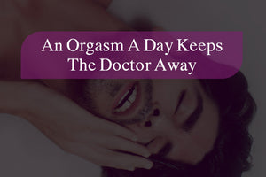 An Orgasm A Day Keeps The Doctor Away - https://www.mysexshop.co.za/
