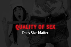 Quality Of Sex  - Does Size Matter?