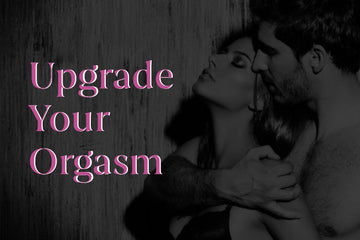 Upgrade your Orgasm with these 6 Toys!